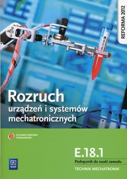 Rozruch urządzeń i systemów mechatronicznych E.18.1 Podręcznik do nauki zawodu technik mechatronik Technikum, Zasadnicza szkoła zawodowa - Goździaszek Piotr