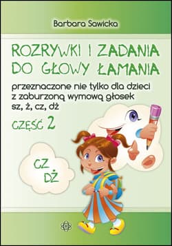 Rozrywki i zadania Przeznaczone nie tylko dla dzieci z zaburzoną wymową głosek sz, ż, cz, dż część 2 - Barbara Sawicka