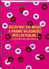 Rozrywki XXI w. a prawo własności intelektualnej - Katarzyna Grzybczyk