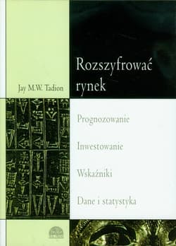 Rozszyfrować rynek Prognozowanie Inwestowanie Wskaźniki Statystyka - Tadion Jay M.W.