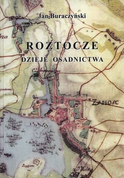 Roztocze Dzieje osadnictwa - Jan Buraczyński
