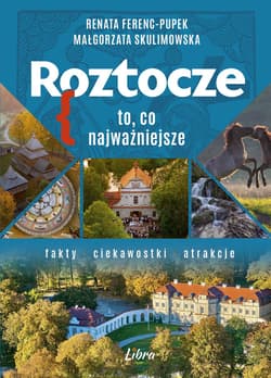 Roztocze. To, co najważniejsze - Renata Ferenc-Pupek, Małgorzata Skulimowska