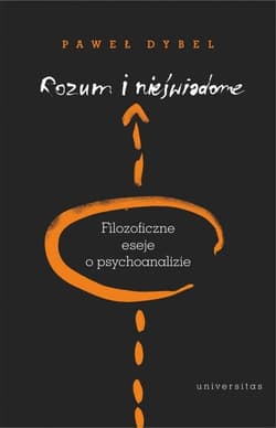 Rozum i nieświadome Filozoficzne eseje o psychoanalizie - Paweł Dybel