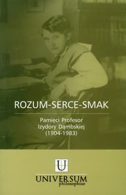 Rozum - serce - smak Pamięci Profesor Izydory Dąmbskiej 1904-1983