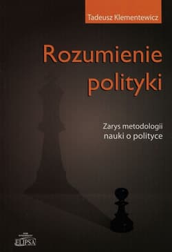 Rozumienie polityki Zarys metodologii nauki o polityce