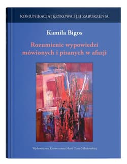 Rozumienie wypowiedzi mówionych i pisanych w afazj - Kamila Bigos