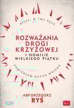 Rozważania Drogi Krzyżowej i Homilie Wielkiego Piątku - Grzegorz Ryś