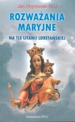 Rozważania Maryjne na tle litanii loretańskiej - Jan Hojnowski SCJ