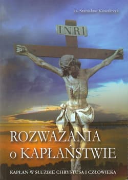 Rozważania o kapłaństwie Kapłan w służbie Chrystusa i człowieka - Kowalczyk Stanisław