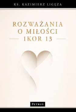 Rozważania o miłości (1Kor 13) - Kazimierz Ligęza