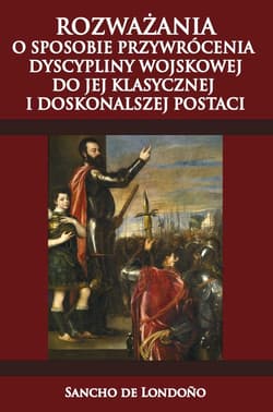 Rozważania o sposobie przywrócenia dyscypliny wojskowej do jej klasycznej i doskonalszej postaci - de Londono Sancho