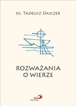 Rozważania o wierze - Ks. Tadeusz Dajczer
