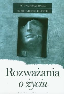 Rozważania o życiu - Sobolewski Zbigniew, Hanas Waldemar