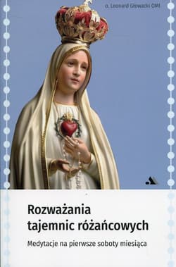 Rozważania tajemnic różańcowych Medytacje na pierwsze soboty miesiąca - Leonard Głowacki
