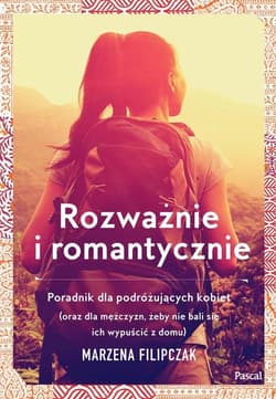 Rozważnie i romantycznie. Poradnik dla podrózujących kobiet - Marzena Filipczak