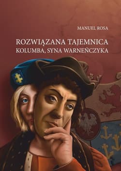 Rozwiązana tajemnica Kolumba syna Warneńczyka - Manuel Rosa