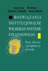 Rozwiązania instytucjonalne polskiego systemu... -  Misztal Piotr, Katarzyna J. Chojna, Ireneusz Kraś