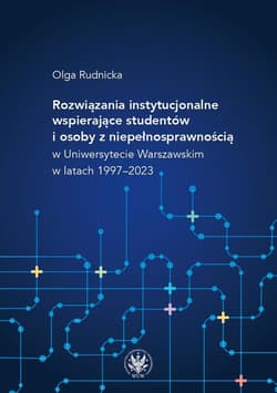 Rozwiązania instytucjonalne wspierające studentów i osoby z niepełnosprawnością w Uniwersytecie Warszawskim w latach 1997–2023 - Olga Rudnicka