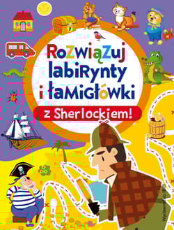 Rozwiązuj labirynty i łamigłówki z Sherlockiem! - Opracowanie Zbiorowe