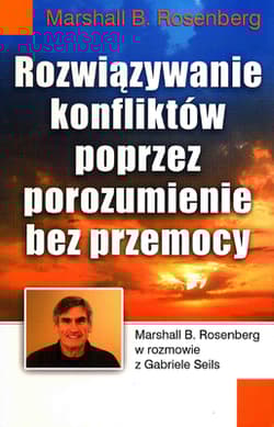 Rozwiązywanie konfliktów poprzez porozumienie bez przemocy - Marshall B. Rosenberg