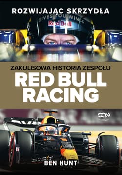 Rozwijając skrzydła. Zakulisowa historia zespołu Red Bull Racing - Ben Hunt