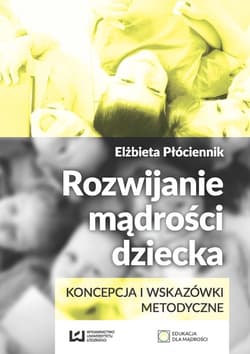 Rozwijanie mądrości dziecka. Koncepcja i wskazówki metodyczne