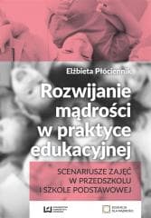 Rozwijanie mądrości w praktyce edukacyjnej - Elżbieta Płóciennik