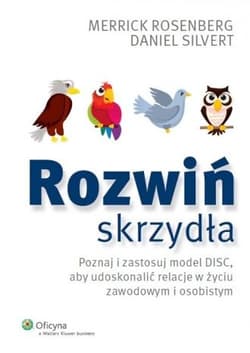 Rozwiń skrzydła Poznaj i zastosuj model DISC, aby udoskonalić relacje w życiu zawodowym i osobistym - Rosenberg Merrick, Silvert Daniel