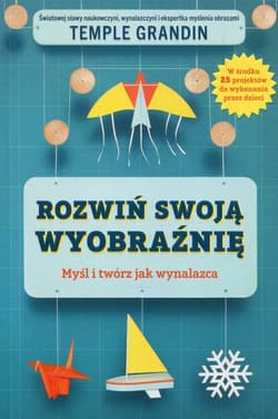 Rozwiń swoją wyobraźnię Myśl i twórz jak wynalazca