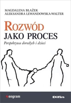 Rozwód jako proces Perspektywa dorosłych i dzieci - Błażek Magdalena, Lewandowska-Walter Aleksandra