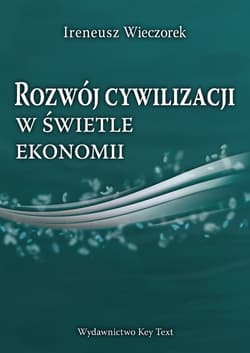 Rozwój cywilizacji w świetle ekonomii - Wieczorek Ireneusz