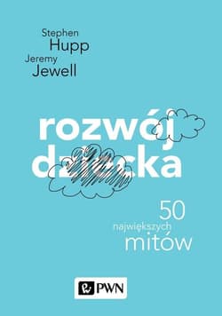 Rozwój dziecka 46 największych mitów - Hupp Stephen, Jewell Jeremy