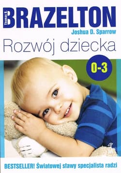 Rozwój dziecka Od 0 do 3 lat - Brazelton Thomas B. ,  Sparrow Joshua D.