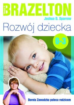 Rozwój dziecka Od 0 do 3 lat - Brazelton Thomas B. ,  Sparrow Joshua D.