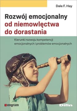 Rozwój emocjonalny od niemowlęctwa do dorastania Kierunki rozwoju kompetencji emocjonalnych i problemów emocjonalnych - Hay Dale F.