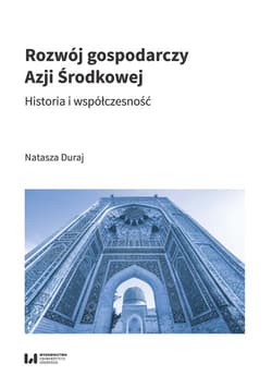 Rozwój gospodarczy Azji Środkowej Historia i współczesność - Duraj Natasza