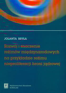 Rozwój i znaczenie reżimów międzynarodowych na przykładzie reżimu nieproliferacji broni jądrowej - Bryła Jolanta