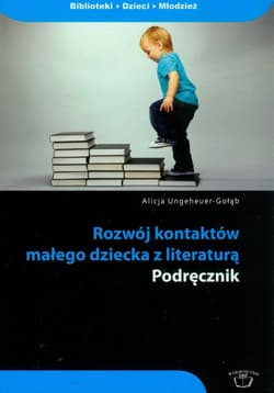 Rozwój kontaktów małego dziecka z literaturą podręcznik - Alicja Ungeheuer-Gołąb