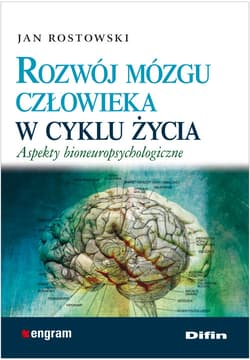 Rozwój mózgu człowieka w cyklu życia Aspekty bioneuropsychologiczne - Jan Rostkowski