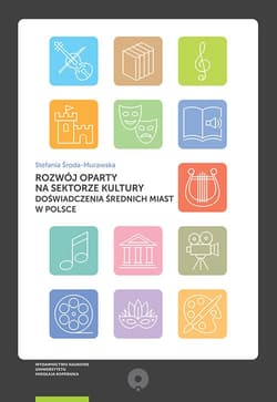 Rozwój oparty na sektorze kultury Doświadczenia średnich miast w Polsce