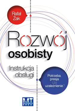 Rozwój osobisty Instrukcja obsługi Potrzeba, presja czy uzależnienie? - Rafał Żak