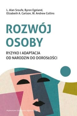 Rozwój osoby Ryzyko i adaptacja od narodzin do dorosłości - Sroufe L. Alan, Egeland Byron, Carlson Elizabeth A.