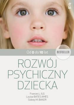 Rozwój psychiczny dziecka od 0 do 10 lat - Ilg Frances L, Bates Ames Louise, Baker Sidney M.