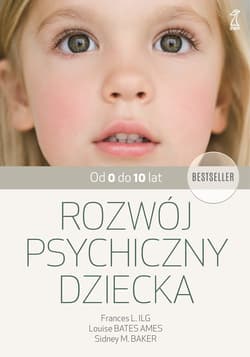 Rozwój psychiczny dziecka od 0 do 10 lat - ebook - Bates Ames Louise, Ilg Frances L, Baker Sidney M.