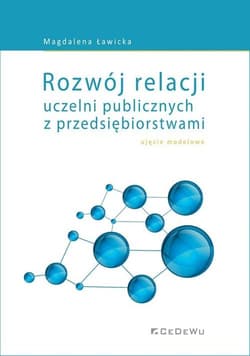 Rozwój relacji uczelni publicznych z przedsiębiorstwami ujęcie modelowe - Magdalena Ławicka
