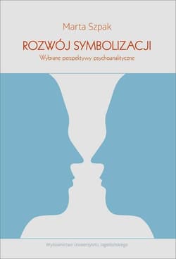 Rozwój symbolizacji Wybrane perspektywy psychoanalityczne - Szpak Marta