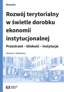 Rozwój terytorialny w świetle dorobku ekonomii instytucjonalnej Przestrzeń - bliskość - instytucje