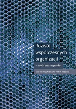 Rozwój współczesnych organizacji - wybrane aspekty