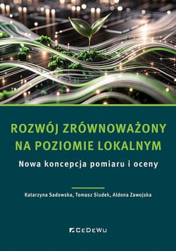 Rozwój zrównoważony na poziomie lokalnym. Nowa koncepcja pomiaru i oceny -  Aldona Zawojska