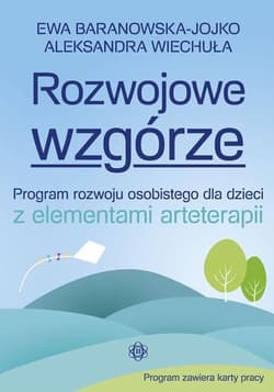 Rozwojowe wzgórze Program rozwoju osobistego dla dzieci z elementami arteterapii - Ewa Baranowska-Jojko